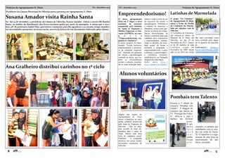 Notícias do Agrupamento D. Dinis

Nº1 - dezembro 2013

Presidente da Câmara Municipal de Odivelas marca presença no Agrupamento D. Dinis

Susana Amador visita Rainha Santa
No dia 25 de setembro, a presidente da Câmara de Odivelas, Susana Amador, visitou a escola EB1 Rainha
Santa, no âmbito da distribuição dos livros escolares grátis por parte da autarquia. A turma que a recebeu, 4ºC da professora Isabel Dias, aproveitou o momento para lhe agradecer e ao mesmo tempo manifestar necessidades prementes na nossa escola, através da leitura de um documento elaborado pelos alunos.

Ana Gralheiro distribui carinhos no 1º ciclo

Notícias do Agrupamento D. Dinis

Nº1 - dezembro 2013

Empreendedorismo! Latinhas de Marmelada
O nosso agrupamento
ficou em 2º lugar, a nível
nacional, no concurso
organizado pelo Instituto
de Apoio às Pequenas e
Médias Empresas e à Inovação (IAPMEI), na categ
o
r
i
a
"Empreendedorismo responsável e Inclusivo”.
O nosso projecto foi denominado “Escola Inclusiva,
empreendedora e percussora de cidadania responsável”. Defende um processo
de ensino e aprendizagem
centrado no aluno, que respeite as circunstâncias
sociais e culturais, assumindo-se como principal desti-

natário e toda a razão de ser
do processo de ensino e
aprendizagem. Pretende-se
a redução do insucesso e
abandono, assim como apetrechar os alunos de competências diversificadas, de
forma a contribuir para uma
cidadania ativa responsável
e empreendedora, considerando os desafios da sociedade actual, de forma a
estimular a integração, o
empreendedorismo, a autoconfiança, a assertividade e
a resiliência vertentes,
insubstituíveis na formação
integral dos indivíduos.
Sa be ma is
htt p:/ /
www.iap mei.pt/iap mei-

O grupo "Os Latinhas",
do Agrupamento D. Dinis,
atuou à frente do Desfile
da Confraria da Marmelada por algumas ruas de
Odivelas.
A Cerimónia de Entronização realizou-se dentro do
Mosteiro de D. Dinis, em
Odivelas, no dia 23 de
Novembro de 2013. Tratouse do III capítulo de uma
Confr ar ia cr iada em
Novembro de 2009. Quem
sabe se em 2014 este jornal

não será convidado como
novo confrade para degustar as iguarias de marmelada…
Sabemais:
https://
www.facebook.com/
confrariadamarmeladadeo-

Alunos voluntários

Pombais tem Talento

Alguns dos alunos do
Agrupamento D. Dinis
foram voluntários na campanha solidária promovida
pela Junta de Freguesia de
Odivelas —Dar as mãos
pela recolha de bens alimentares para o cabaz de
Natal. Demos uma forte
lição de cidadania social.
Parabéns!
A campanha
decorreu em vários estabelecimentos comerciais de
Odivelas.

8

Decorre a 1ª edição do
concurso “Pombais tem
Talento”. À imagem do
concurso que passou na
TV “Portugal tem Talento”, abriu-se a caça a
talentos em diversas
áreas.
A prim e ir a
fase
est á
concluída.
Foram
sele-

cionados os talentos que
trabalharão com os jurados (ao estilo do Factor
X). O objectivo é a organização de uma festa de
encerramento de ano
letivo, em junho

5

 