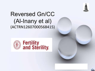 Reversed Gn/CC
(Al-Inany et al)
(ACTRN12607000568415)
 