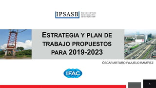 ESTRATEGIA Y PLAN DE
TRABAJO PROPUESTOS
PARA 2019-2023
ÓSCAR ARTURO PAJUELO RAMÍREZ
1
 