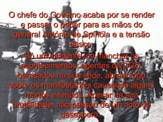 O chefe do Governo acaba por se render e passar o poder para as mãos do general António de Spínola e a tensão desce. Só um incidente iria manchar os acontecimentos: agentes da DGS, barricados na sua sede, abrem fogo sobre os manifestantes causando alguns mortos e feridos. Apesar da sua brutalidade, não passou de um acto de desespero.  
