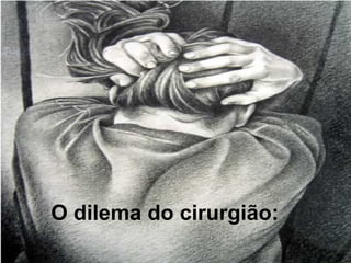 O dilema do cirurgião: 