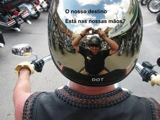 O nosso destino  Está nas nossas mãos? 