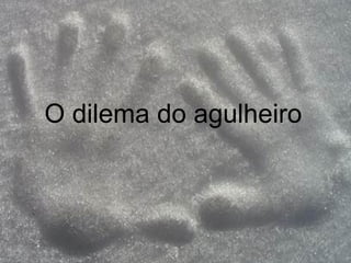 O dilema do agulheiro 