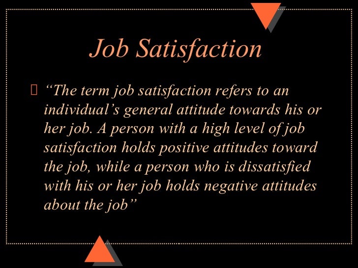 attitude and job satisfaction in ob Work attitudes motivation and in ob, researchers believe that attitudes have three main components: furthermore, managers can focus on job satisfaction. attitude and job satisfaction in ob Work attitudes motivation and in ob, researchers believe that attitudes have three main components: furthermore, managers can focus on job satisfaction.