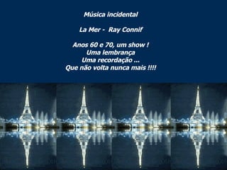 Música incidental La Mer -  Ray Connif Anos 60 e 70, um show ! Uma lembrança Uma recordação ... Que não volta nunca mais !!!! 