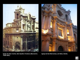 Igreja de San Carlos alle Quattro Fontane (Borromini, 1638-1667). Igreja de San Borromeo, em Noto, Sicília. 