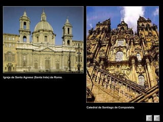 Igreja de Santa Agnese (Santa Inês) de Roma. Catedral de Santiago de Compostela. 