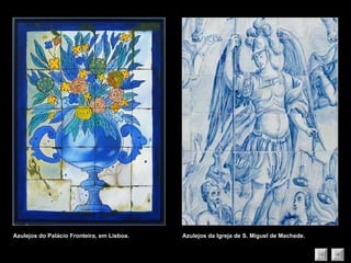 Azulejos do Palácio Fronteira, em Lisboa. Azulejos da Igreja de S. Miguel de Machede. 