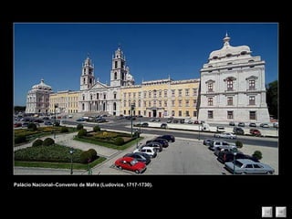 Palácio Nacional–Convento de Mafra (Ludovice, 1717-1730). 