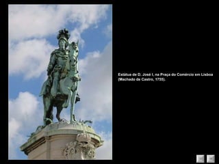 Estátua de D. José I, na Praça do Comércio em Lisboa (Machado de Castro, 1755). 