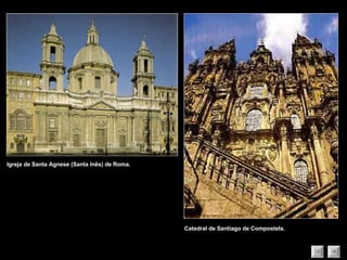Igreja de Santa Agnese (Santa Inês) de Roma. Catedral de Santiago de Compostela. 