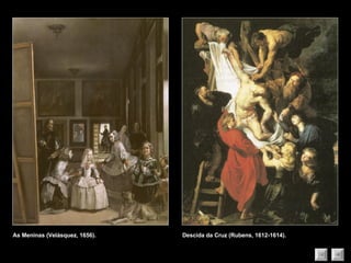 As Meninas (Velásquez, 1656). Descida da Cruz (Rubens, 1612-1614). 