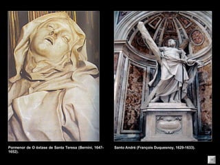 Pormenor de O êxtase de Santa Teresa (Bernini, 1647-1652). Santo André (François Duquesnoy, 1629-1633). 