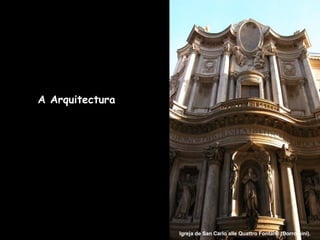 A Arquitectura Igreja de San Carlo alle Quattro Fontane (Borromini). 