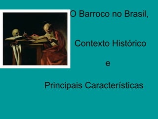 O Barroco no Brasil,  Contexto Histórico e  Principais Características 