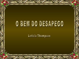 O BEM DO DESAPEGO Letícia Thompson 