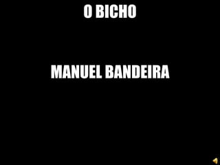 O BICHO MANUEL BANDEIRA 