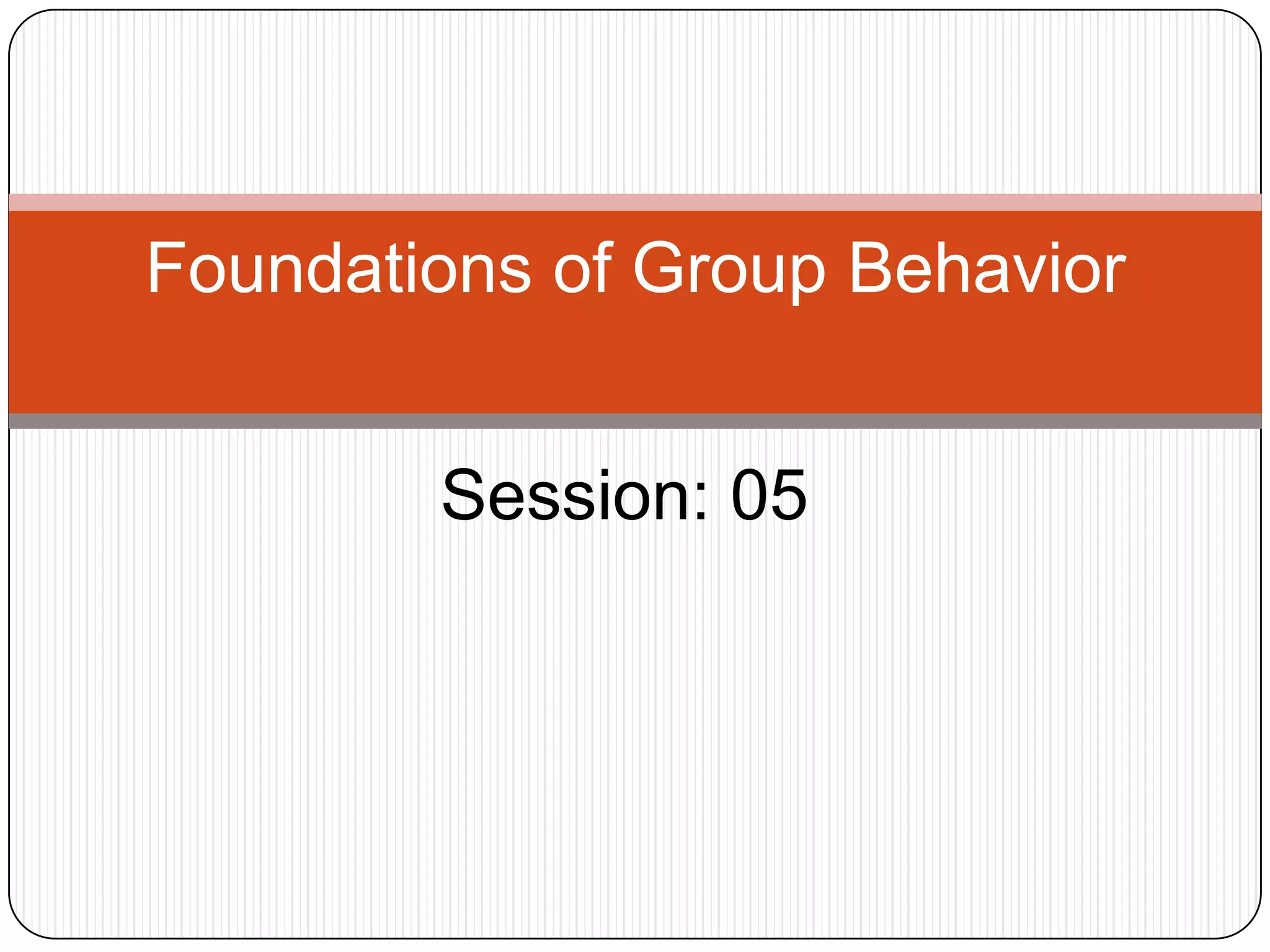 Foundations of Group Behavior


        Session: 05
 