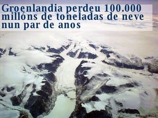 Groenlandia perdeu 100.000 millóns de toneladas de neve nun par de anos 