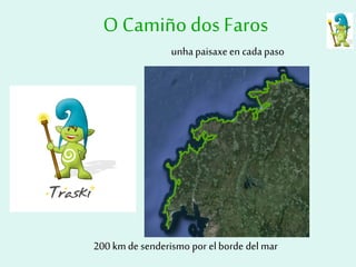 OCamiñodos Faros
unhapaisaxeen cada paso
200 kmde senderismo por elborde del mar
 