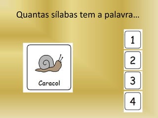 Quantas sílabas tem a palavra…
 