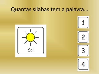 Quantas sílabas tem a palavra…
 