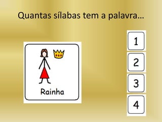Quantas sílabas tem a palavra…
 