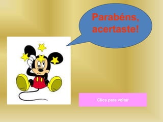 Parabéns,
acertaste!
Clica para voltar
 