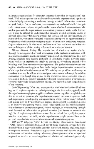 82 ◾         Official (ISC)2 Guide to the CISSP CBK


      heart of almost all system events, so understanding what a user on a system
      has done is essential to reconstructing events during an incident investiga-
      tion. Information such as log-on and log-off times, use of privileged access,
      applications executed, and data files accessed are some of the essential basics
      of user monitoring.
    ◾ Keystroke activity: Logging the keystrokes a user enters on a system can be
      extraordinarily helpful in investigating suspicious activity, as it provides a
      clear record of all information typed into the computer, including IDs and
      passwords, system commands, and application data. However, keystroke
      logging can also be controversial in some environments and employees may
      become upset at what they perceive to be an invasion of their privacy (even if
      company policy allows it).


A lot of information about user activities can also be found from command history
files found on some operating systems. Although not technically keystroke logging,
these files will give a running account of the commands a user entered into the sys-
tem. On UNIX systems, these files are found in the user’s $HOME directory and
will have names like “.history,” “.sh_history,” or “.bash_history.”
Vulnerability Assessment: When seeking to determine the security position of
an organization, the security professional will eventually turn to a vulnerability
assessment to help identify specific areas of weakness that need to be addressed.
A vulnerability assessment is the use of various tools and analysis methodologies
to determine where a particular system or process may be susceptible to attack
or misuse. Most vulnerability assessments concentrate on technical vulnerabilities
in systems or applications, but the assessment process is equally as effective when
examining nontechnical business processes.
    To begin the vulnerability process the security analyst must have a good under-
standing of the system or application to be assessed. While it is possible to simply run
an automated tool against the target system to produce a list of potential problems,
understanding first what the system does and its relationship to the overall business
process will assist the analyst in determining the overall risk of any discovered vul-
nerabilities. In addition, the security analyst must have a good understanding of the
known and potential threats to the system as specifically identified by the business or
by the analyst’s general knowledge of the security landscape. A vulnerability in the
absence of a validated threat will rate lower on the criticality scale when compared to
a vulnerability that has a known threat poised to strike against it.
    Threat and vulnerability information can come from many sources. The first
place to begin is by discussing the system with the appropriate business owners
and other interested stakeholders. They are the closest to both the system and the
business landscape the system operates in, and will have a good understanding of
security issues they have had previously or similar problems that competitors or
others in the industry may have faced. In addition, including appropriate business



© 2010 by Taylor and Francis Group, LLC
 