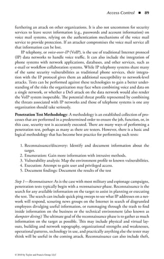 Access Control       ◾   83


stakeholders in the vulnerability assessment process will build a better sense of
partnership between the business group and the security team. Once the business
aspect of the system has been addressed, the analyst can turn to various sources of
security industry information, including known vulnerability databases (like the
CVE database www.cve.mitre.org), published vendor vulnerability information,
and security mailing lists. If the analyst is using one or more automated tools, those
tools will include many known vulnerabilities as part of their internal scanning
database.
    The next step is to examine the existing controls in place to protect the system
or process. This includes any directive, preventative, deterrent, and detective con-
trols that are in place in the organization. These controls may be specific to the
system or business function or may be part of the organization’s general control
environment, such as security policies and standards, firewalls, antivirus systems,
intrusion detection/prevention systems, and available authentication and access
controls. The analyst will then match these existing controls against the known
threats previously identified to determine if the existing control systems counteract
the identified threats. Whatever gaps remain after this analysis will need to be
addressed.
    In most situations, the security analyst will turn to the use of a variety of auto-
mated tools to assist in the vulnerability assessment process. These tools contain
extensive databases of specific known vulnerabilities as well as the ability to analyze
system and network configuration information to predict where a particular system
might be vulnerable to different types of attacks. There are many different types of
tools currently available to address a wide variety of vulnerability assessment needs.
Some tools will examine a system from the viewpoint of the network, seeking to
determine if a system can be compromised by a remote attacker exploiting available
services on a particular host system. These tools will test for open ports listening
for connections, known vulnerabilities in common services, and known operating
system exploits. These tools will also often attempt to determine if a system has the
latest security patches in place. Other tools will examine individual applications
to determine if they are susceptible to application exploits like buffer overflow,
improper input handling, database manipulation attacks, or common Web-based
vulnerabilities. Because the vulnerability landscape is constantly evolving as new
exploits are discovered and others are patched, the security manager must establish
a process to ensure that any scanning tools used for vulnerability analysis are kept
up to date so as to always have the latest information against which to test.
    Once the vulnerability scanning is complete the security analyst must examine
the results for accuracy. It is rare that the results from a scanning tool are com-
pletely accurate. False positives are common because the tool may have incorrectly
identified a target system or incorrectly analyzed the result data from the probes
it performed. In addition, the analyst must match the scan results against what
is already known about the business function of the system being analyzed. For
example, many testing tools will report the use of the anonymous FTP service as



© 2010 by Taylor and Francis Group, LLC
 