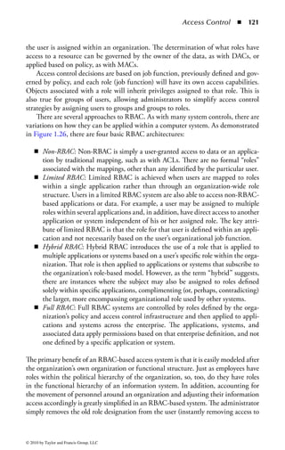 Access Control      ◾ 115


                    Trusted Third Party


                                          Trust




                                           Trust
                          Trust




Figure 1.22 A typical third-party certification model.


to all the resources participating in the model. This differs from a pure SSO model
in that SSO typically manages authentication and access control behind the scenes
from the user. In a OIUA model, the systems behind the initial authentication do
not have any authentication mechanism to speak of. The fact that the user is able to
access the system in the first place means that the user is authorized. How that initial
authentication is managed varies with each implementation. In some cases it is as
simple as having access to the organization’s intranet, the assumption being that if
the user got on the network in the first place he was authorized to be there.
    The OIUA model suffers from one obvious drawback: the assumption on the
part of each participating system that the user identification and authentication was
properly handled before the user accesses the system. In many OIUA systems, there
is no certificate or token that is passed between the authentication service and the
back-end applications, and so true verification of the user’s legitimacy is lacking. An
unauthorized individual, such as a contractor or support person, accessing the orga-
nization’s intranet can access the OIUA systems just as easily as a regular employee
can. For some organizations, and depending on the type of systems affected by this
model, that may not be a concern. Nevertheless, the security professional would be
wise to thoroughly check the information contained in each participating system
and the type of organizational resources those systems allow users to access before
approving the use of a OIUA model. If the model serves a legitimate business pur-
pose, the participating systems should be strongly isolated from the OIUA systems
(logically and physically) before proceeding to offer this service to users.



© 2010 by Taylor and Francis Group, LLC
 