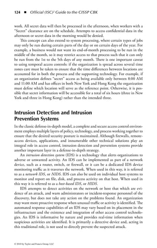 118      ◾     Official (ISC)2 Guide to the CISSP CBK



 ACCESS CONTROL LIST
 Mary:
 UserMary Directory - FullControl
 UserBob Directory - Write                     ACCESS CONTROL LIST
 UserBruce Directory - Write                   (Continued)
 Printer 001 – Execute                         Group Administrators:
                                                  Members- Ted, Alice
 Bob:                                             UserBruce Directory - Full Control
 UserMary Directory - Read                        UserSally Directory - Full Control
 UserBob Directory - Full Control                 UserBob Directory - Full Control
 UserBruce Directory - Write                      UserMary Directory - Full Control
 Printer 001 – Execute                         Group Printer Users:
                                                  Members – Bruce, Sally, Bob
 Bruce:
                                                  UserBruce Directory – No Access
 UserMary Directory - No Access
                                                  UserSally Directory - No Access
 User Bob Directory - Write
                                                  UserBob Directory - No Access
 UserBruce Directory - Full Control
                                                  PrinterDevice P1 – Print
 Printer 001 – Execute
                                                  PrinterDevice P2 – Print
 Sally:                                           PrinterDevice P3 – Print
 UserMary Directory - No Access
 UserBob Directory - No Access
 UserBruce Directory - No Access
 Printer 001 - No Access


Figure 1.24 Access permissions and group roles. Users can be assigned to groups,
such as Administrators or PrinterUsers. Anyone in the group Administrators has
full control over the user directories for Bruce, Sally, and Bob. However, users
in the PrinterUsers group can only access local printers but not any of the user
directories.


users can be assigned to groups, such as administrators or printerusers. Anyone in
the group administrators has full control over the user directories for Bruce, Sally,
and Bob. However, users in the printerusers group can only access local printers but
not any of the user directories.
    The third access control framework, nondiscretionary access control, is also based
on the assignment of permissions to read, write, and execute files on a system.
However, unlike discretionary access control, which allows the file owner to specify
those permissions, nondiscretionary access control requires the administrator of a
system to define and tightly control the access rules for files in the system.
Data Access Controls: Data access controls can be implemented in a number
of different ways depending on the access needs, organization requirements, and



© 2010 by Taylor and Francis Group, LLC
 