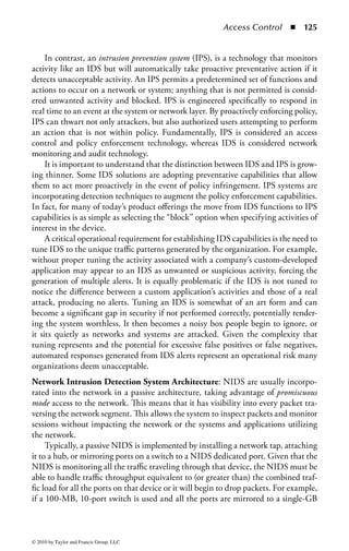Access Control   ◾ 119


available technology capabilities. This section will discuss the more common meth-
ods of implementing effective data access control.
    The term access control list (ACL) is used in many forms to communicate how a
collection of controls is assigned based on a particular set of parameters. ACLs will
typically have two basic pieces of data: a keyword pattern and an action to take if the
keyword is matched. The pattern of the keyword will vary based on the application.
For example, if the ACL is located in a network router the keyword will be an IP
address or network designation and the action will consist of instructions on whether
to block the traffic from (or to) that network or allow it to pass through. If the ACL is
attached to a file on a server, the keyword will be a user ID or system group and the
action will be an indication of whether that user or group will be allowed to access
the requested file. There will be many such keyword/action pairs in an ACL and the
system will continue searching down the list until it finds a match. If no match is
found, all ACL systems include a default action (usually “block” or “permit”). That
default action will be based primarily on the organization’s overall security stance. In
other words, whether it belongs to the “deny by default” or “allow by default” school
of security will determine the ultimate fate of unspecified actions.
    ACLs are often used in the provisioning of permissions within a system based
on organization policy. In most cases, ACLs within a system are applied to actions
by the user, but they can also be tied to group permission. For example, an admin-
istrator may create a set of users, assign them to a group, and apply a set of files
and directory permissions to that group. Within the system that information is
translated into an ACL that is then employed when access to that file or directory is
requested. Figure 1.20 shows how such an access system might be specified.
Access Control Matrix: An access control matrix (ACM) is an ACL in the form
of a table. Subjects and objects are identified and the permissions applied to each
subject/object combination are specified in the matrix. As shown in Figure 1.25, an



                            Subject A     B   C   D   E   F   G H   I    J   K   X
                                  1
                                  2
                                  3
                                  4
                                  5
                                  6
                                  7


Figure 1.25 An Access Control Matrix (ACM) is an ACL in the form of a table.
Subjects and objects are identified and the permissions applied to each subject/
object combination are specified in the matrix. Here, an ACM can be used to
quickly summarize what permissions a subject has for various system objects. This
is a simple example. In large environments an ACM can become quite complex.



© 2010 by Taylor and Francis Group, LLC
 