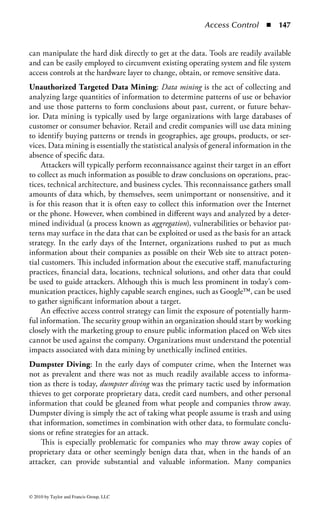 Access Control      ◾ 141


port where the sniffer is plugged in. Another method for sniffing is to use a network
tap—a device that literally splits a network transmission into two identical streams;
one going to the original network destination and the other going to the sniffing
device. Each of these methods has its advantages and disadvantages, including cost,
feasibility, and the desire to maintain the secrecy of the sniffing activity.
    Interestingly, the same capability and methods are used by intrusion detection
systems to monitor communications. So, like most things in security, sniffing is an
activity that can be used for good and for evil. A protocol analyzer, for instance,
is used by network maintenance technicians to identify network problems, but
it allows the viewing of network traffic and can expose confidential information,
such as logon routines. Accordingly, its use should be restricted to authorized tech-
nicians for maintenance purposes only. One thing is clear, however, and that is
that sniffing bypasses any access control mechanisms on a system or application by
seeing information passing between machines on a network. The attacker will let
the two systems (or users) manage all the connection and authentication processes
legitimately, and then monitor the traffic free of the need to identify or authenticate
himself.
    The best protection against sniffing, eavesdropping, and tapping is to encrypt
transmissions between devices. If an attacker is listening to encrypted traffic, and
assuming he or she does not have the decryption keys, he or she will be unable to
determine the information that is passing through the sniffer. Of course, encrypt-
ing every transmission and communications link throughout even a moderately
sized enterprise is neither practical nor inexpensive. However, all enterprises have
a few links that often carry sensitive or confidential information. It may be worth
the effort and expense to add encryption to those specific network links. Likewise,
many applications have the ability to enable encryption as part of their network
transmissions. If this option is available for a particular application and the security
personnel in the organization fear that eavesdropping on that application may be a
problem, they should investigate and implement encryption for that application.
Emanations: Every electronic device gives off its own unique electromagnetic sig-
nals. Emanation is the proliferation or propagation of those signals. By intercept-
ing and interpreting the emanations coming from a particular device, an attacker
can often reconstruct the information that is being displayed or processed on that
device. Given the electromagnetic properties of some devices, there is the potential
to acquire data from great distances. For example, sophisticated electromagnetic
loops can be generated near communication lines to eavesdrop on communications
without physically interacting with the wire. It is well known that various govern-
ments used this method to tap transoceanic communication lines during the Cold
War. Other examples include utilizing sensitive devices to acquire signals propagat-
ing from computer monitors from other buildings or from the streets below to see
what a user is doing. The technology even exists to use focused lasers to sense the
vibrations from a building’s exterior windows to listen to the conversations going



© 2010 by Taylor and Francis Group, LLC
 