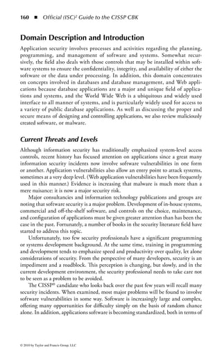 154 ◾ Official (ISC)2 Guide to the CISSP CBK


Review Questions
    1. A preliminary step in managing resources is
       a. Conducting a risk analysis
       b. Defining who can access a given system or information
       c. Performing a business impact analysis
       d. Obtaining top management support
    2. Which best describes access controls?
       a. Access controls are a collection of technical controls that permit access to
          authorized users, systems, and applications.
       b. Access controls help protect against threats and vulnerabilities by reduc-
          ing exposure to unauthorized activities and providing access to informa-
          tion and systems to only those who have been approved.
       c. Access control is the employment of encryption solutions to protect
          authentication information during log-on.
       d. Access controls help protect against vulnerabilities by controlling unau-
          thorized access to systems and information by employees, partners, and
          customers.
    3. _____ requires that a user or process be granted access to only those resources
       necessary to perform assigned functions.
       a. Discretionary access control
       b. Separation of duties
       c. Least privilege
       d. Rotation of duties
    4. What are the seven main categories of access control?
       a. Detective, corrective, monitoring, logging, recovery, classification, and
          directive
       b. Directive, deterrent, preventative, detective, corrective, compensating,
          and recovery
       c. Authorization, identification, factor, corrective, privilege, detective, and
          directive
       d. Identification, authentication, authorization, detective, corrective, recovery,
          and directive
    5. What are the three types of access control?
       a. Administrative, physical, and technical
       b. Identification, authentication, and authorization
       c. Mandatory, discretionary, and least privilege
       d. Access, management, and monitoring
    6. Which approach revolutionized the process of cracking passwords?
       a. Brute force
       b. Rainbow table attack
       c. Memory tabling
       d. One-time hashing



© 2010 by Taylor and Francis Group, LLC
 