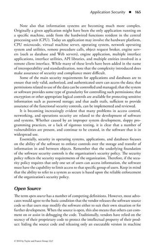 Application Security                ◾ 159


     Pranks ......................................................................................................225
     Botnets.....................................................................................................225
  Malware Protection...................................................................................... 226
     Scanners ...................................................................................................227
     Activity Monitors .....................................................................................227
     Change Detection ................................................................................... 228
     Antimalware Policies ............................................................................... 228
  Malware Assurance .......................................................................................230
The Database and Data Warehousing Environment...........................................230
  DBMS Architecture ......................................................................................231
     Hierarchical Database Management Model ..............................................233
     Network Database Management Model ...................................................233
     Relational Database Management Model .................................................233
     Object-Oriented Database Model ............................................................237
  Database Interface Languages .......................................................................237
     Open Database Connectivity (ODBC) ....................................................238
     Java Database Connectivity (JDBC).........................................................238
     eXtensible Markup Language (XML) .......................................................239
     Object Linking and Embedding Database (OLE DB) ..............................239
     Accessing Databases through the Internet.................................................240
  Data Warehousing ........................................................................................241
     Metadata ..................................................................................................243
     Online Analytical Processing (OLAP) ..................................................... 244
     Data Mining ............................................................................................244
  Database Vulnerabilities and Threats .............................................................245
  DBMS Controls ...........................................................................................248
     Lock Controls ..........................................................................................248
     Other DBMS Access Controls .................................................................249
     View-Based Access Controls .....................................................................250
     Grant and Revoke Access Controls ...........................................................250
     Security for Object-Oriented (OO) Databases .........................................250
     Metadata Controls ...................................................................................251
     Data Contamination Controls .................................................................251
     Online Transaction Processing (OLTP) ....................................................251
  Knowledge Management ..............................................................................252
Web Application Environment ..........................................................................254
  Web Application Threats and Protection .......................................................255
Summary...........................................................................................................256
Review Questions ..............................................................................................257




© 2010 by Taylor and Francis Group, LLC
 