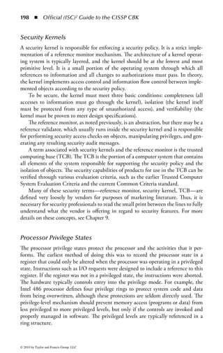 192 ◾          Official (ISC)2 Guide to the CISSP CBK


    In most Java implementations, when the bytecode arrives at the Java VM, the
class loader forms it into a class, which the verifier automatically examines. The
class loader is responsible for loading the mobile code and determining when and
how classes can be added to a running Java environment. For security purposes,
the class loaders ensure that important parts of the Java runtime environment are
not replaced by impostor code (known as class spoofing). Also for security pur-
poses, class loaders typically divide classes into distinct namespaces according to
origin. This is an important security element—to keep local classes distinct from
external classes. However, a weakness was discovered in the class loader—in some
instances, it was possible for the namespaces to overlap. This has subsequently been
protected with an additional security class loader.
    The third part of the model is the security manager, which is responsible for
restricting the ways an applet uses visible interfaces (Java API calls). It is a single
Java object that performs runtime checks on dangerous operations. Essentially,
code in the Java library consults the security manager whenever a potentially
dangerous operation is attempted. The security manager has veto authority and
can generate a security exception. A standard browser security manager will dis-
allow most operations when they are requested by untrusted code, and will allow
trusted code to perform all of its operations. It is the responsibility of the security
manager to make all final decisions as to whether a particular operation is permit-
ted or rejected.
    Java was originally designed for a distributed application environment, and
so the security model implemented a sandbox that imposed strict controls on
what distributed Java programs can and cannot do. An alternative to the sandbox
approach of handling mobile code is to run only the code that is trusted. For exam-
ple, ActiveX controls should be run only when you completely trust the entity that
signed the control. Unfortunately, there have been problems with both the design
and implementation of the ActiveX system. ActiveX has no sandbox restrictions on
the activity of an ActiveX control: it can perform any action or function available
to any executable program. There is no runtime check on the reliability or bounds
restriction of the program.
    In the Java sandbox model, the Web browser defines and implements a security
policy for running downloaded Java code, such as an applet. A Java-enabled Web
browser includes a Java verifier and runtime library along with classes (in Java, all
objects belong to classes) to implement a security manager. The security manager
controls the access to critical system resources and ensures that the Web browser’s
version of the security manager is implemented correctly. In the extreme, if a Java-
enabled Web browser did not install a system security manager, an applet would
have the same access as a local Java application.
    The sandbox is not the only example of the operation of the security manager.
Any Java application or environment can implement, and tune, a specific security
manager and particular restrictions, making additional controls possible for specialized
environments or applications.



© 2010 by Taylor and Francis Group, LLC
 