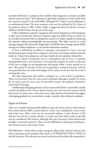 Application Security       ◾ 211


check sequence numbers. This would check whether the right operation was per-
formed on the right data.


Information Accuracy
To check input accuracy, data validation and verification checks should be incor-
porated into appropriate applications. Character checks compare input characters
against the expected type of characters, such as numbers or letters. This is some-
times also known as sanity checking. Range checks verify input data against prede-
termined upper and lower limits. Relationship checks compare input data to data
on a master record file. Reasonableness checks compare input data to an expected
standard—another form of sanity checking. Transaction limits check input data
against administratively set ceilings on specified transactions.


Information Auditing
Because vulnerabilities exist in the software life cycle, there is a likelihood that
attacks will occur. Auditing procedures assist in detecting any abnormal activities.
A secure information system must provide authorized personnel with the ability to
audit any action that can potentially cause access to, damage to, or in some way
affect the release of sensitive information. The level and type of auditing is depen-
dent on the auditing requirements of the installed software and the sensitivity of
data that is processed and stored on the system. The key element is that the audit
data provides information on what types of unauthorized activities have taken place
and who or what processes took the action.
    The system resources should be protected when they are available for use. If
security software or security features of software are disabled in any way, notification
should be given to appropriate individuals. The ability to bypass security features
must be limited to only those individuals who need that level of access, such as sys-
tem administrators or information system security officers. Hardware and software
should be evaluated for compatibility with existing or complementary systems.


Certification and Accreditation
In the United States, federal agencies are mandated to conduct security certification
of systems that process sensitive information or perform critical support functions.
Certification is the technical evaluation of security compliance of the informa-
tion system within its operational environment: the endorsement by the users and
managers that the system/application meets their functional requirements. The
certification process is followed by accreditation. The accreditation process reviews
the certification information and grants the official authorization to place the infor-
mation system into operational use: it is the formal approval by senior management.
The U.S. National Institute of Standards and Technology (NIST) has developed a



© 2010 by Taylor and Francis Group, LLC
 