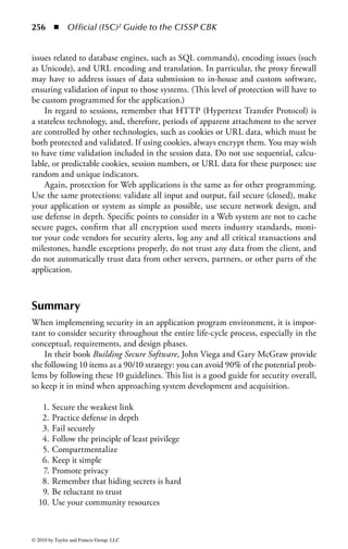250 ◾          Official (ISC)2 Guide to the CISSP CBK


provide this capability, as outlined in SQL 92. The types of actions available in
SQL include select (allows the reading of data), insert (allows adding new data to
a table), delete (allows removing data from a table), and update (allows changing
data in a table). Thus, it is possible to grant a set of actions to a particular table for
a specific object.


View-Based Access Controls
In some DBMSs, security can be achieved through the appropriate use and manip-
ulation of views. A trusted front end is built to control assignment of views to users.
View-based access control allows the database to be logically divided into pieces
that allow sensitive data to be hidden from unauthorized users. It is important that
controls are in place so that a user cannot bypass the front end and directly access
and manipulate the data.
    The database manager can set up a view for each type of user, and then each
user can only access the view that is assigned to that user. Some database views
allow the restriction of both rows and columns, while others allow for views that
can write and update data as well as read (not just read-only).


Grant and Revoke Access Controls
Grant and revoke statements allow users who have “grant authority” permission
to grant permission and revoke permission to other users. In a grant and revoke
system, if a user is granted permission without the grant option, the user should not
be able to pass grant authority to other users. This is, in a sense, a modification of
discretionary access control. However, the security risk is that a user granted access,
but not grant authority, could make a complete copy of the relation and subvert the
system. Because the user, who is not the owner, created a copy, the user (now the
owner of the copy) could provide grant authority over the copy to other users, lead-
ing to unauthorized users being able to access the same information contained in
the original relation. Although the copy is not updated with the original relation,
the user making the copy could continue making similar copies of the relation, and
continue to provide the same data to other users.
    The revoke statement functions like the grant statement. One of the charac-
teristics of the revoke statement is its cascading effect. When the rights previously
granted to a user are subsequently revoked, all similar rights are revoked for all users
who may have been granted access by the newly revoked user.


Security for Object-Oriented (OO) Databases
Most of the models for securing databases have been designed for relational data-
bases. Because of the complexity of object-oriented databases, the security models
for object-oriented databases are also more complex. Adding to this complexity,



© 2010 by Taylor and Francis Group, LLC
 