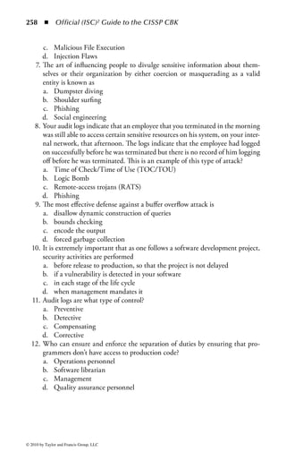 252      ◾ Official (ISC)2 Guide to the CISSP CBK


as discount travel Web site portals. Therefore, millions of people may be accessing
the same flight database every day, and dozens of people may be looking at a spe-
cific flight at the same time.
     The security concerns for OLTP systems are concurrency and atomicity.
Concurrency controls ensure that two users cannot simultaneously change the
same data, or that one user cannot make changes before another user is finished
with it. In an airline ticket system, it is critical for an agent processing a reservation
to complete the transaction, especially if it is the last seat available on the plane.
Atomicity ensures that all of the steps involved in the transaction complete success-
fully. If one step should fail, then the other steps should not be able to complete.
Again, in an airline ticketing system, if the agent does not enter a name into the
name data field correctly, the transaction should not be able to complete.
     OLTP systems should act as a monitoring system and detect when individual
processes abort, automatically restart an aborted process, back out of a transac-
tion if necessary, allow distribution of multiple copies of application servers across
machines, and perform dynamic load balancing.
     A security feature uses transaction logs to record information on a transac-
tion before it is processed, and then mark it as processed after it is done. If the
system fails during the transaction, the transaction can be recovered by reviewing
the transaction logs. Checkpoint restart is the process of using the transaction logs
to restart the machine by running through the log to the last checkpoint or good
transaction. All transactions following the last checkpoint are applied before allow-
ing users to access the data again.


Knowledge Management
Knowledge management involves several existing research areas tied together by
their common application environment, that is, the enterprise. Some topics listed
under the knowledge management category are workflow management, business
process modeling, document management, databases and information systems,
knowledge-based systems, and several methodologies to model diverse aspects rel-
evant to the knowledge in an enterprise environment. A key feature of knowledge
management is application of artificial intelligence techniques to decision support.
    A key term for knowledge management is corporate memory or organizational
memory, because knowledge management systems frequently make use of data
warehousing. The memory serves for storing the enterprise knowledge that has to
be managed. Corporate memory contains several kinds of information stored in
databases, including employee knowledge, lists of customers, suppliers, and prod-
ucts, and specific documents relating to the organization. Essentially, it is all of the
information, data, and knowledge about an organization that can be obtained from
several different sources.
    For data to be helpful, it must have meaning. The interpretation of the data into
meaning requires knowledge. This knowledge is an integral aspect of interpreting



© 2010 by Taylor and Francis Group, LLC
 