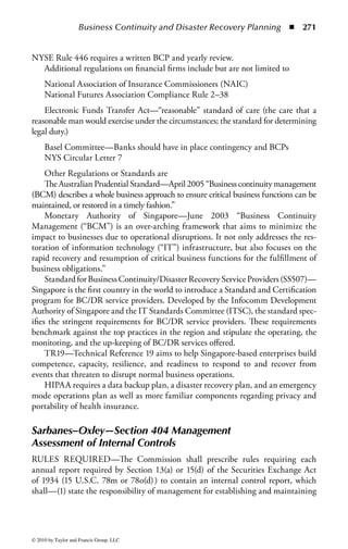 Business Continuity and Disaster Recovery Planning ◾ 265


In this phase, the program will be managed like a project, and a project manager should
be assigned to the BC and DR domain. Once the project is complete, the domain will
transition to a program in order to maintain the viability of the recovery.



Senior Leadership Support
Before the project can even start, it must have total senior management support.
Without that support, this project will fail. To convince leadership that the organi-
zation needs to build an enterprise-wide BC and DR plan, the planner must sell the
importance of the program to the leadership.
     Senior leadership in any organization has two major goals: grow the business
and protect the brand. Business continuity and DR have little to do with growing
the business and everything to do with protecting the brand. It is still a hard sell
because unless the organization actually has a disaster; the value of the time, money
and people resources to build the plan are going to be suspect because it takes away
from goal number one, grow the business.
     So, why do we need BC and DR?
     It all started in the data center. Once computers became part of the business
landscape, even before the introduction of personal computers on individual desks,
it quickly became clear that we could not return to our manual processes if our
computers failed. The business model changed. The work that people did with
manual general ledgers in ledger books or with their hands in a manufacturing
environment were now done more consistently, with fewer errors and many times
faster by computers. If those computer systems failed, there were not enough people
to do the work nor did the people in the business still have the skill to do it manu-
ally anymore. This was the start of the DR industry. Still today, the term “disaster
recovery” commonly means recovery of the technology environment.
     It took some time, and for many industries not until after the events of September
11, 2001, to realize that it really did not matter if it recovered the data center if there
were no business people to use it. That is when the term BC began to replace DR as
a more accurate reflection of the goal of the industry—to continue the business.
     Most organizations still first focus their recovery planning efforts on the technol-
ogy that runs the business. Without the technology, the business could not function.
It is easier to convince leadership of the business impact to a loss of application systems
because most business operations have experienced a loss of an application for a short
time due to something other than a disaster, such as a new hardware installation that
failed or a software upgrade that was less than successful.
     To convince leadership of the need to build a viable DR and BCP, the planner
needs to help them understand the risk they are accepting by not having one and
the cost to the corporation if a disaster were to occur. The risks to the corporation
are found in three areas; financial (how much money the corporation stands to
lose), reputational (how badly the corporation will be perceived by its customers



© 2010 by Taylor and Francis Group, LLC
 