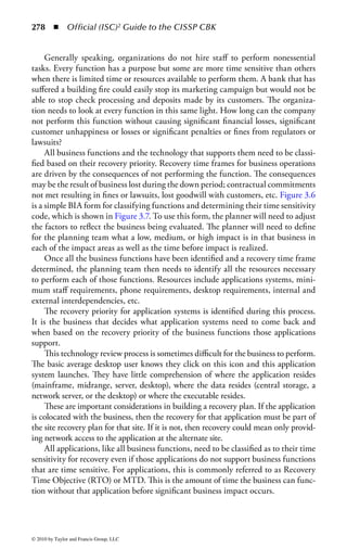 272 ◾          Official (ISC)2 Guide to the CISSP CBK


an adequate internal control structure and procedures for financial reporting;
and (2) contain an assessment, as of the end of the most recent fiscal year of the
issuer, of the effectiveness of the internal control structure and procedures of the
issuer for financial reporting. (b) INTERNAL CONTROL EVALUATION AND
REPORTING—With respect to the internal control assessment required by sub-
section (a), each registered public accounting firm that prepares or issues the audit
report for the issuer shall attest to, and report on, the assessment made by the
management of the issuer. An attestation made under this subsection shall be made
in accordance with standards for attestation engagements issued or adopted by the
Board. Any such attestation shall not be the subject of a separate engagement.
    So is there BCP in Sarbanes–Oxley? PCAOB (Public Company Accounting
Oversight Board)
    “Furthermore, management’s plans that could potentially aff ect financial reporting
in future periods are not controls. For example, a company’s business continuity or con-
tingency planning has no eff ect on the company’s current abilities to initiate, authorize,
record, process, or report financial data. Therefore, a company’s business continuity or
contingency planning is not part of internal control over financial reporting.”



Legal Standards
Legal standards to be considered include the liability of corporations, liability of
corporate executives, liability to outside parties, standard of negligence, standard of
care, prudent man doctrine, informed business judgment vs. gross negligence.
     There is significant case law in these areas including Blake vs. Woodford
Bank  Trust Co. (1977)—Foreseeable workload—failure to prepare, Sun Cattle
Company, Inc. vs. Miners Bank (1974)—Computer System Failure—Foreseeable
Computer Failure, Uniform Commercial Code—Preparing for foreseeable busi-
ness disruption (9/11), US vs Carroll Towing Company (1947), which used the for-
mula P * M = C as a measure of whether the company invested a sufficient amount
of money in mitigating the risk of an event and “Negligent Standard to Plan or
Prepare (pandemic) 2003”—Canadian nurses who filed suit saying the federal gov-
ernment was negligent in not preparing for the second wave after the disease was
first identified.



Resource Requirements
Once the scope of the planning effort has been agreed to, the resource requirements
needed to accomplish developing the plan can be determined. The planning team
needs to have representatives from both the business operations and from the tech-
nology areas. The business people will determine the applications that need to be




© 2010 by Taylor and Francis Group, LLC
 