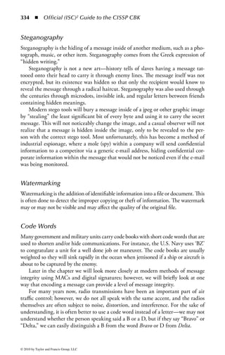 328      ◾     Official (ISC)2 Guide to the CISSP CBK


    The sender and the receiver agreed on a key word, for example, Triumph.
    A table was then constructed using that word and then the rest of the alphabet—
skipping over the letters already appearing in the key, and using I and J as the same
letter. For the sake of clarity, the key word is highlighted in the table so that it can
be easily found.


                                          T   R   I/J   U   M

                                          P   H   A     B   C

                                          D   E   F     G   K

                                          L   N   O     Q   S

                                          V   W   X     Y   Z



If the sender wanted to encrypt the message “Do not accept offer,” it would be
encrypted by first grouping the plaintext in two letter blocks and spacing the repeated
letters in the plaintext with a filler letter, e.g., X.
     The plaintext would then be:
     DO NO TA CX CX EP TO FX FX ER
    The table is read by looking at where the two letters of the block intersect. For
example, if we took the first block, DO, and made it a rectangle, the letters at the
other two corners of the rectangle would be FL, that is, the ciphertext for the block
DO. The box created by the letters DO is in a border for clarity.
    The next plaintext block is NO, and because both of those letters are on the
same row, we would use the ciphertext of the next letters—in this case, NO would
be encrypted as OQ. If the input block had been OS, then the row would wrap and
the output ciphertext would be QL, using the next letter after the O, and the next
letter after the S being the L from the beginning of the row.
    The letters FX fall in the same column, and we would do the same as for letters
that fall in the same row—use the next lower letter and wrap to the top of the col-
umn if necessary. The block FX would be encrypted as either OI or OJ.


Transposition Ciphers
All of the above cryptosystems are based on the principle of substitution, that is,
to substitute or exchange one value or letter for another. Now we will look at the
cryptosystems that use transposition or permutation.
    These systems rely on concealing the message through the transposing of or
interchanging the order of the letters.



© 2010 by Taylor and Francis Group, LLC
 