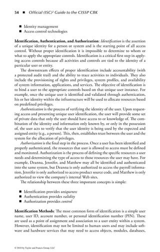 48     ◾ Official (ISC)2 Guide to the CISSP CBK


to virtually connect systems in multiple physical locations to appear as if they are
all on the same logical network segment.
     Wireless networks can also employ several access control mechanisms, such as
MAC filtering, multiple forms of authentication, encryption, and limitations on
network access.
     One of the more recent interesting aspects of network access control is the abil-
ity to restrict access to systems based on network-wide policy. The current industry
term for this is network access control (NAC). Prior to allowing a system to join the
network, the NAC service queries the system to ensure it is adhering to established
policies. Policies can be as simple as ensuring an antivirus package is present on the
system and as complex as validating the system is up to date with security patches.
In the event the system does not meet security policy, it may be denied access or
redirected to a secure area of the network for further testing or to allow the user to
implement the necessary changes required prior to gaining full access the network.
     Remote Access: In today’s environment, users working from outside the tradi-
tional office space make up a significant portion of the user community. Remote-
access solutions offer services to remote users requiring access to systems and data.
One of the more commonly utilized technical solutions is the virtual private network
(VPN). VPNs allow users to authenticate themselves and establish a secure com-
munications channel over an insecure medium like the Internet. Typically, a VPN
device is placed on the organization’s Internet connection or behind a firewall to
allow remote users to access the network, authenticate, and establish a protected
session with various internal systems.
     VPN access controls typically use authentication mechanisms in combina-
tion with encryption methods. For example, a VPN solution can be configured
to permit access by users with the appropriate specific (company branded) client
software or version of a browser, limit access to certain portions of the network,
limit the types of services permissible, and control session time windows. In addi-
tion, because the connection is occurring over an insecure and publicly accessible
network like the Internet, most VPN solutions employ multifactor authentication
to positively identify the user. Multifactor authentication will be covered in more
detail later in the chapter.
     System Access: The term “system” comprises a wide variety of technologies and
components, but the definition most often used is one or more computers that pro-
vide a service or assist in a process. When most people think of a system they think
of their personal computer, and that provides a good model for discussing system
access controls.
     The most prevalent system access control is the user ID and password combina-
tion. Almost all modern systems have this unless it has been specifically disabled
for a particular reason. The user ID/password combination may be replaced in some
systems by other forms of authentication, such as a smartcard or a one-time pass-
word token. Nevertheless, all these methods serve the same purpose: to restrict
system access to authorized users.



© 2010 by Taylor and Francis Group, LLC
 