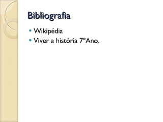 Bibliografia Wikipédia Viver a história 7ºAno. 