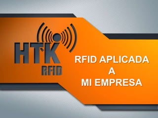 RFID APLICADA
A
MI EMPRESA
 
