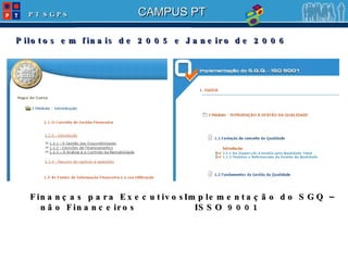 Pilotos em finais de 2005 e Janeiro de 2006 Finanças para Executivos não Financeiros Implementação do SGQ – ISSO 9001 