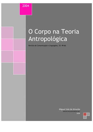 2004

O Corpo na Teoria
Antropológica
Revista de Comunicação e Linguagens, 33: 49-66

Miguel Vale de Almeida
MIGUELVALEDEALMEIDA.NET

2004

 