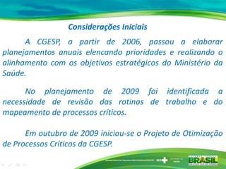 A CGESP, a partir de 2006, passou a elaborar
planejamentos anuais elencando prioridades e realizando o
alinhamento com os ...