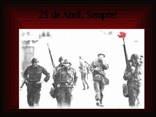 25 de Abril, Sempre! 